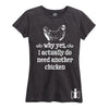 Why Yes Need Another Chicken Womens IH Womens T-Shirt