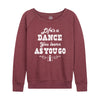 Lifes a Dance Womens French Terry Pullover