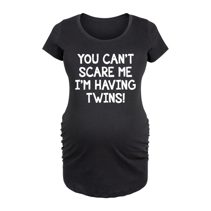 You Can'T Scare Me Having Twins Maternity Scoop Neck Tee