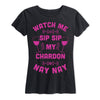 Watch Me Sip Sip My Chardon Nay Nay Ladies Short Sleeve Classic Fit Tee