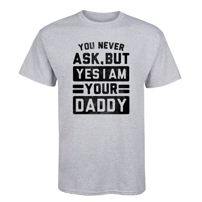 You Never Ask But Yes I Am Your Daddy Men's Short Sleeve T-Shirt