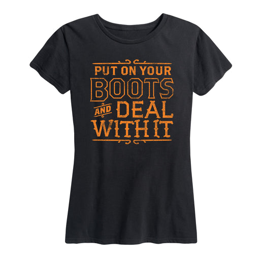 Put On Your Boots And Deal With It Ladies Short Sleeve Classic Fit Tee