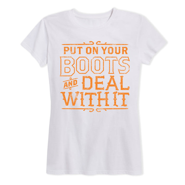 Put On Your Boots And Deal With It Ladies Short Sleeve Classic Fit Tee
