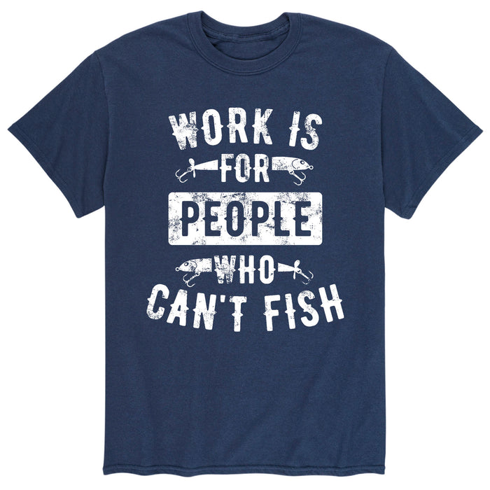 Work is for People who Cant Fish Men's Short Sleeve T-Shirt