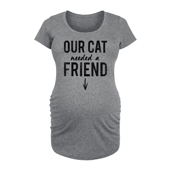 Our Cat Needed A Friend Maternity Scoop Neck Tee
