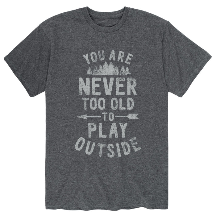 You Are Never Too Old To Play Outside Mens Short Sleeve Tee
