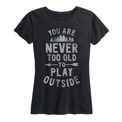 You Are Never Too Old To Play Outside Ladies Short Sleeve Classic Fit Tee