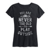 You Are Never Too Old To Play Outside Ladies Short Sleeve Classic Fit Tee