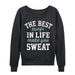 The Best Things In Life Sweat Ladies Slouchy French Terry Pullover