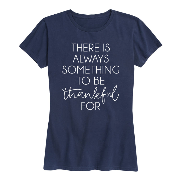 There Is Always Something To Be Thankful For Womenss Short Sleeve Classic Fit Tee