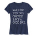 Wake Up Hug Dog Coffee Have A Good Day Ladies Short Sleeve Classic Fit Tee