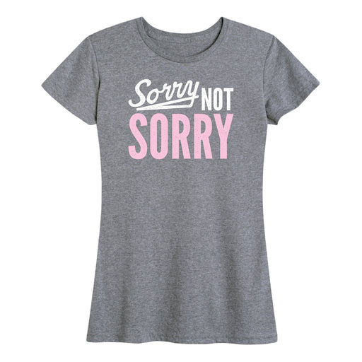 Sorry Not Sorry Ladies Short Sleeve Classic Fit Tee