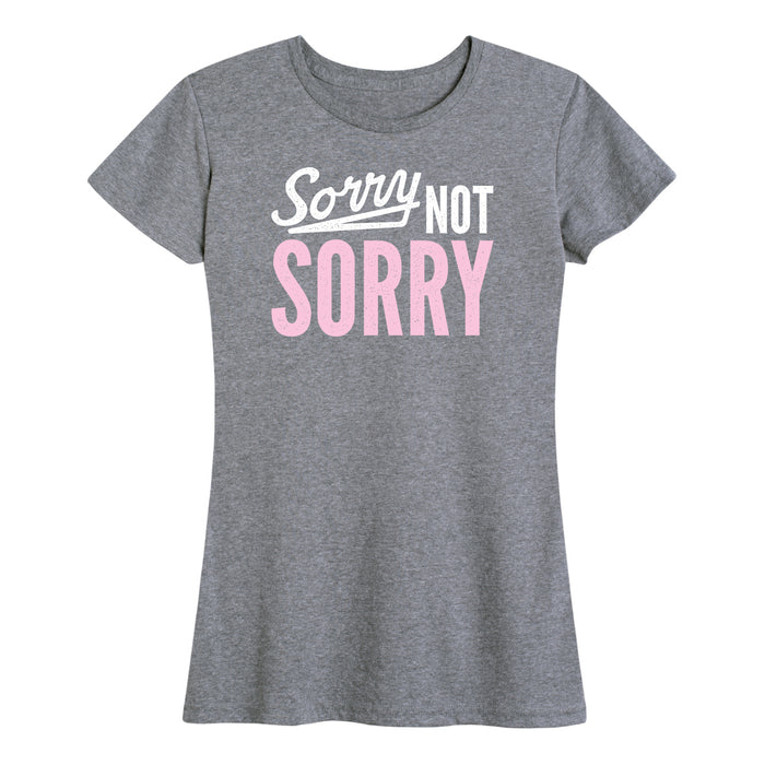Sorry Not Sorry Ladies Short Sleeve Classic Fit Tee