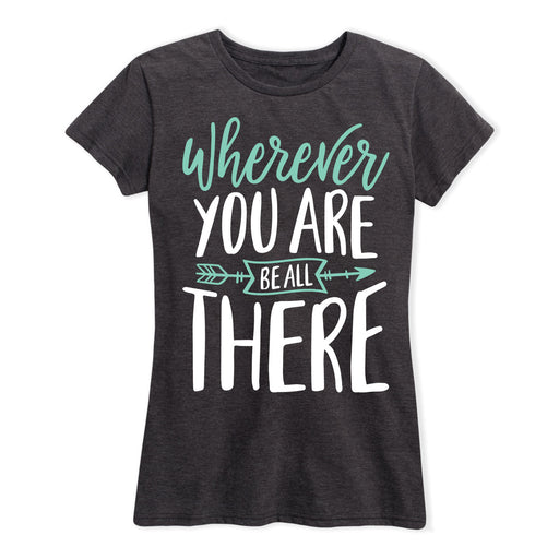 Wherever You Are Be All There Ladies Short Sleeve Classic Fit Tee