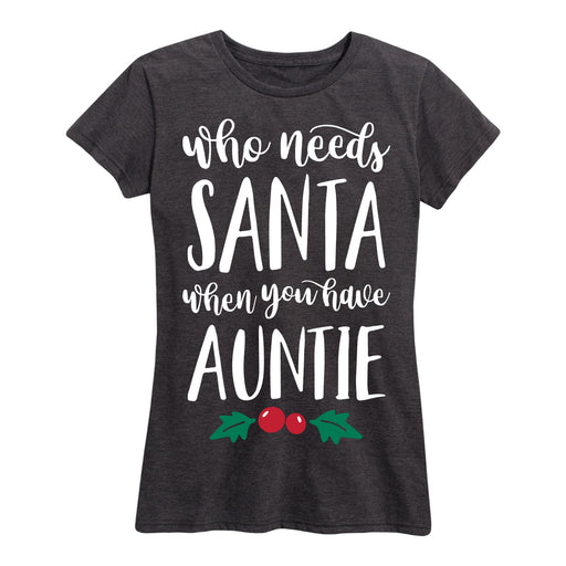 Who Needs Santa Auntie Ladies Short Sleeve Classic Fit Tee