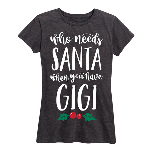 Who Needs Santa Gigi Ladies Short Sleeve Classic Fit Tee