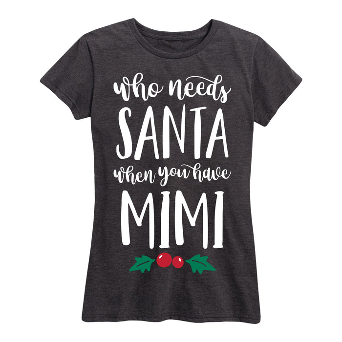 Who Needs Santa Mimi Ladies Short Sleeve Classic Fit Tee