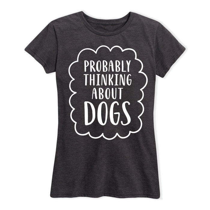 Probably Thinking About Dogs Ladies Short Sleeve Classic Fit Tee