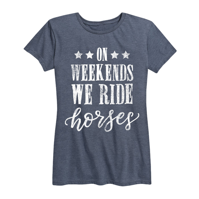 On Weekends We Ride Horses Ladies Short Sleeve Classic Fit Tee