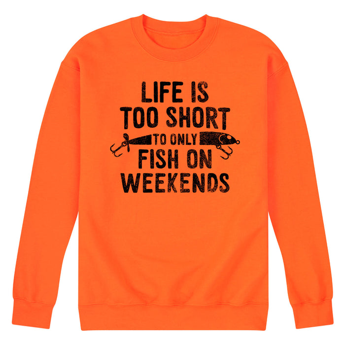 Life IS Too Short Fish On Weekends - Adult Crew Fleece