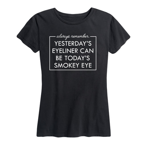 Yesterdays Eyeliner Todays Smokey Eye Ladies Short Sleeve Classic Fit Tee