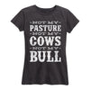 Not My Pasture Not My Cows Ladies Short Sleeve Classic Fit Tee