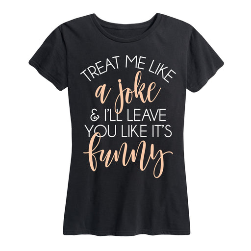 Treat Me Like A Joke Ladies Short Sleeve Classic Fit Tee