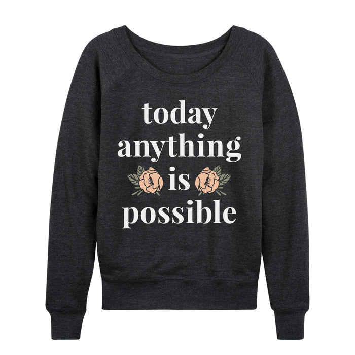 Today Anything Is Possible Ladies French Terry Pullover
