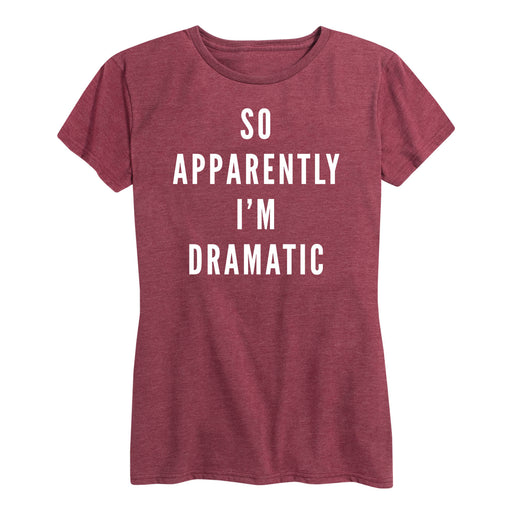So Apparently Im Dramatic Ladies Short Sleeve Classic Fit Tee