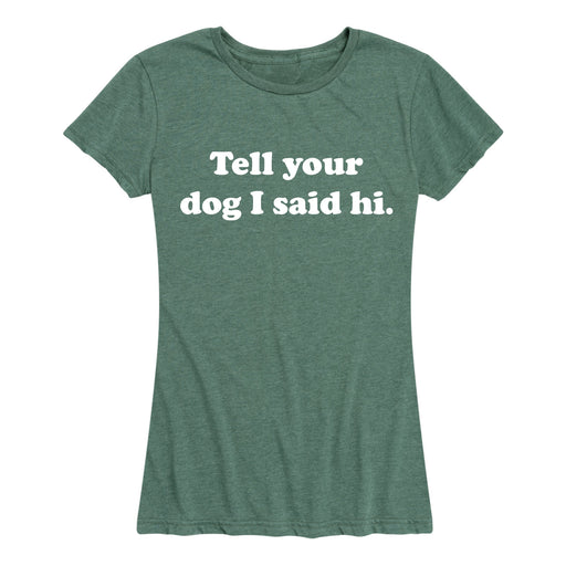 Tell Your Dog I Said Hi Ladies Short Sleeve Classic Fit Tee