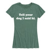 Tell Your Dog I Said Hi Ladies Short Sleeve Classic Fit Tee