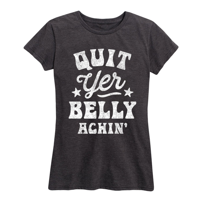 Quit Yer Belly Achin Ladies Short Sleeve Classic Fit Tee