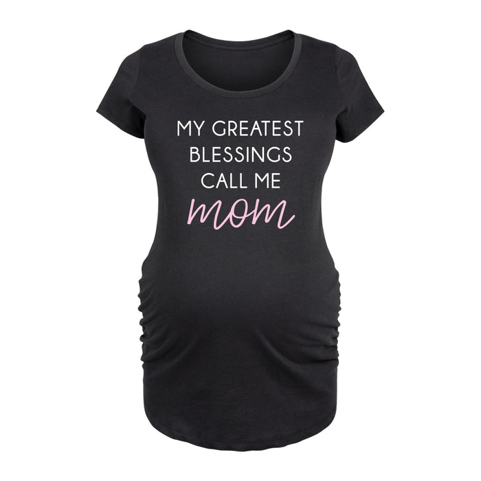 My Greatest Blessings Call Me Mom Womens Maternity Scoop Neck Tee
