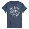 Not Today Goin Fishing Mens Short Sleeve Tee