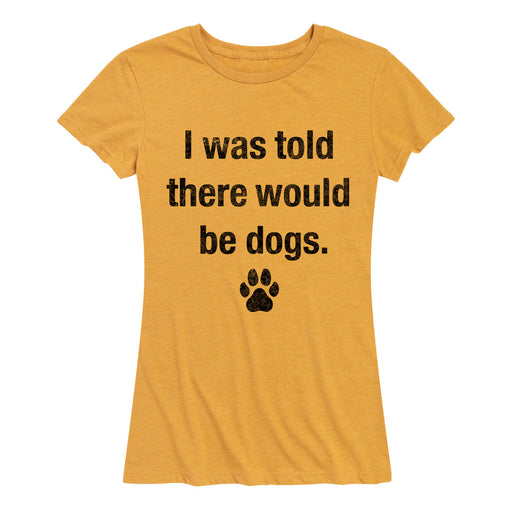Told There Would Be Dogs Ladies Short Sleeve Classic Fit Tee