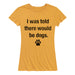 Told There Would Be Dogs Ladies Short Sleeve Classic Fit Tee