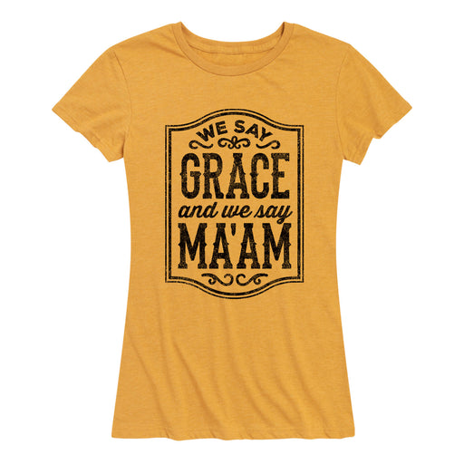 We Say Grace And We Say Maam Ladies Short Sleeve Classic Fit Tee