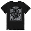 You Say Dad Bod I say Father Figure - Men's Short Sleeve T-Shirt