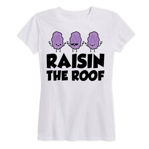 Raisin The Roof Ladies Short Sleeve Classic Fit Tee