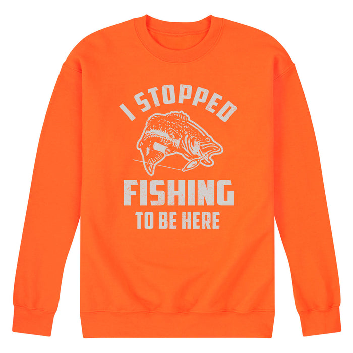 I Stopped Fishing to be Here - Adult Crew Fleece